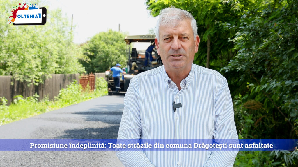 Promisiune îndeplinită: Toate străzile din comuna Drăgotești sunt asfaltate